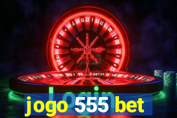 jogo 555 bet